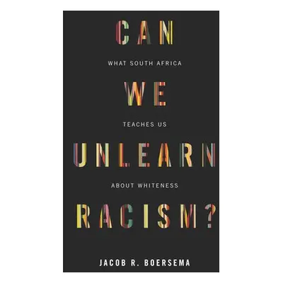 Can We Unlearn Racism? - Boersema, Jacob R.