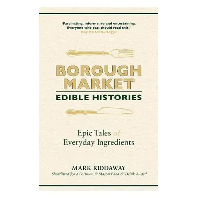 Borough Market: Edible Histories - Riddaway, Mark