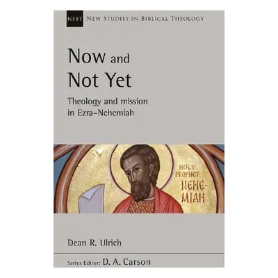 Now and Not Yet - Ulrich, Dr Dean R.