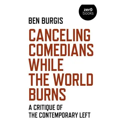 Canceling Comedians While the World Burns - Burgis, Ben