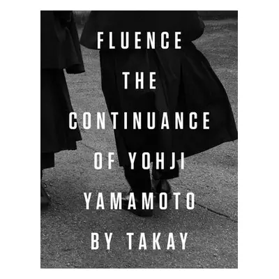 Fluence. The Continuance of Yohjl Yamamoto by Takay - Takay