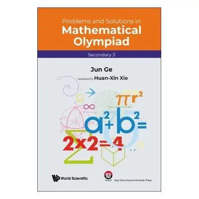 Problems And Solutions In Mathematical Olympiad (Secondary 3) - Ge, Jun