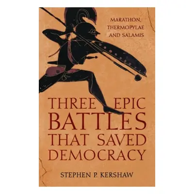 Three Epic Battles that Saved Democracy - Kershaw, Stephen P.