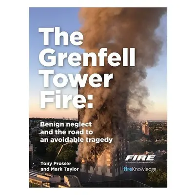 Grenfell Tower Fire: Benign neglect and the road to an avoidable tragedy - Prosser, Tony a Taylo