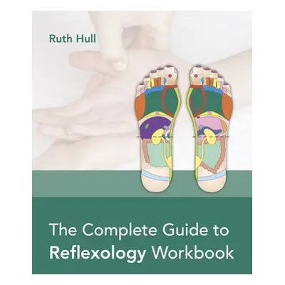 Complete Guide to Reflexology Workbook - Hull, Ruth