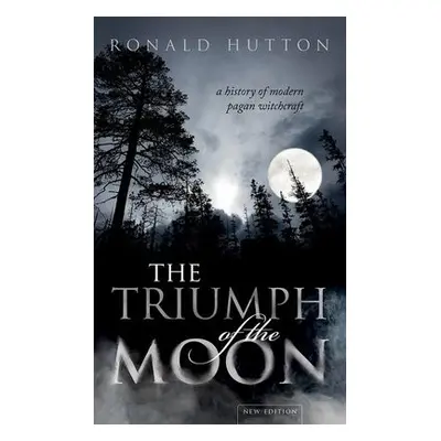 Triumph of the Moon - Hutton, Ronald (Professor of History, Bristol University)