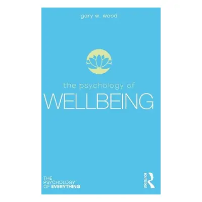 Psychology of Wellbeing - Wood, Gary