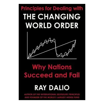 Principles for Dealing with the Changing World Order - Dalio, Ray