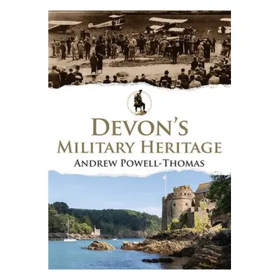 Devon's Military Heritage - Powell-Thomas, Andrew