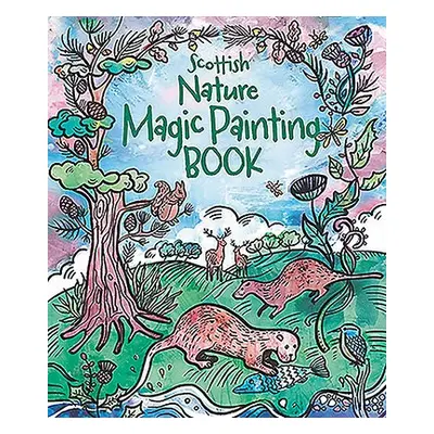 Magic Painting Book: Scottish Nature