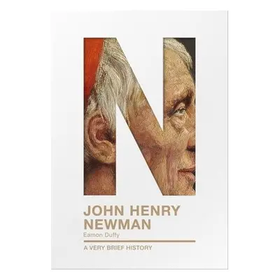 John Henry Newman: A Very Brief History