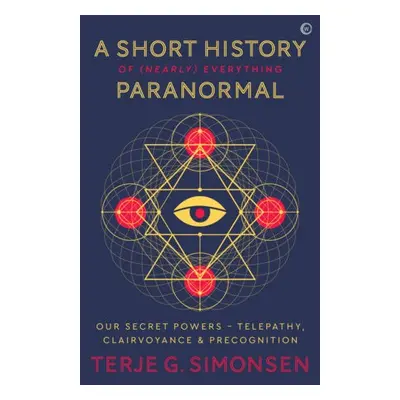 Short History of (Nearly) Everything Paranormal - Simonsen, Terje G.