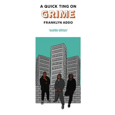 A Quick Ting On: Grime - Addo, Franklyn