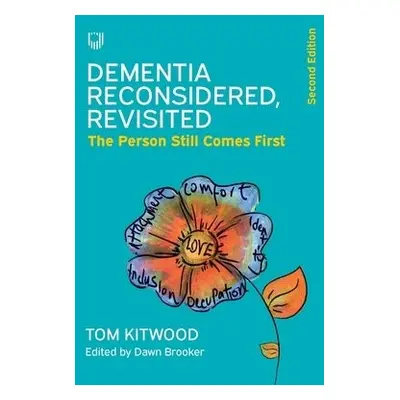 Dementia Reconsidered Revisited: The person still comes first - Kitwood, Tom a Brooker, Dawn