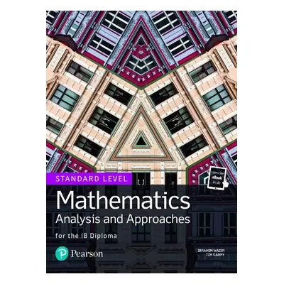 Mathematics Analysis and Approaches for the IB Diploma Standard Level - Wazir, Ibrahim a Garry, 