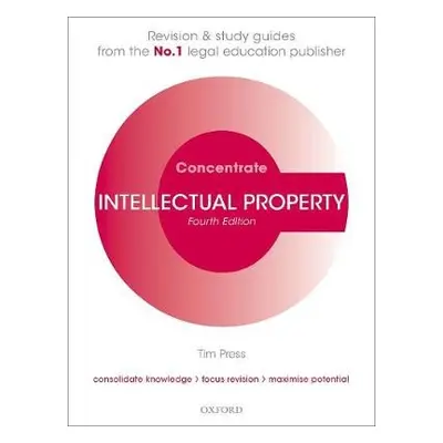 Intellectual Property Concentrate - Press, Tim (Lecturer in Law, Cardiff Law School)