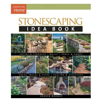 Stonescaping Idea Book - Wormer, Andrew