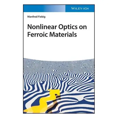 Nonlinear Optics on Ferroic Materials - Fiebig, Manfred (University of Dortmund, Germany a Univ