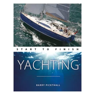 Yachting Start to Finish - Pickthall, Barry