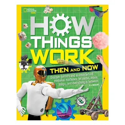 How Things Work: Then and Now - National Geographic Kids a Resler, T.J.