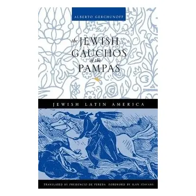 Jewish Gauchos of the Pampas - Gerchunoff, Alberto