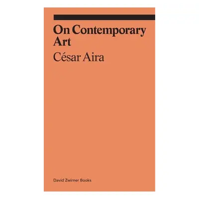 On Contemporary Art - Aira, Cesar