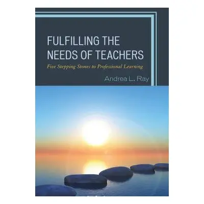 Fulfilling the Needs of Teachers - Ray, Andrea L.