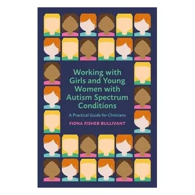 Working with Girls and Young Women with an Autism Spectrum Condition - Bullivant, Fiona Fisher