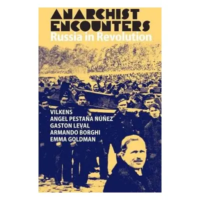 Anarchist Encounters - Goldman, Emma a Leval, Gaston a Pestana, Angel a Wilkens, Jack