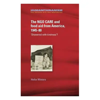 Ngo Care and Food Aid from America, 1945–80 - Wieters, Heike