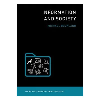 Information and Society - Buckland, Michael (Professor Emeritus and Co-Director, Electronic Cult