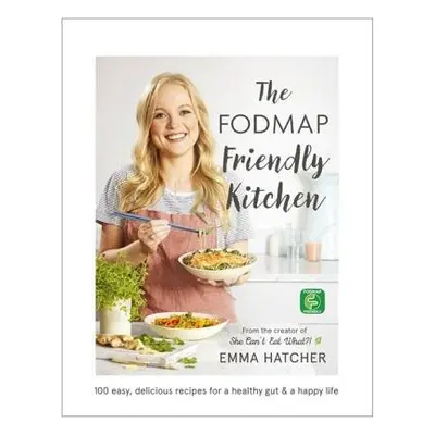 FODMAP Friendly Kitchen Cookbook - Hatcher, Emma