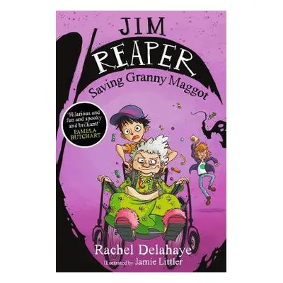 Jim Reaper: Saving Granny Maggot - Delahaye, Rachel