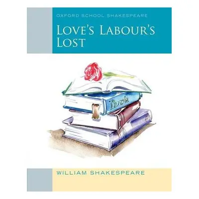 Oxford School Shakespeare: Love's Labour's Lost - Shakespeare, William