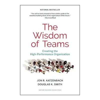 Wisdom of Teams - Katzenbach, Jon R. a Smith, Douglas K.