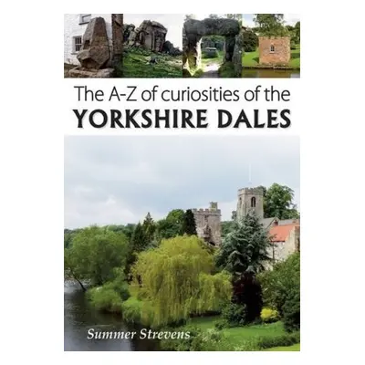 A-Z of Curiosities of the Yorkshire Dales - Strevens, Summer