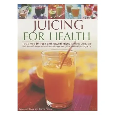 Juicing for Health - Olivier Suzannah a Farrow Joanna