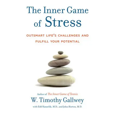 Inner Game of Stress - Gallwey, W. Timothy a Hanzelik, Edd a Horton, John