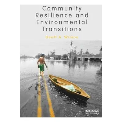 Community Resilience and Environmental Transitions - Wilson, Geoff (University of Plymouth, UK)