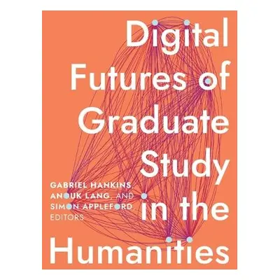 Digital Futures of Graduate Study in the Humanities