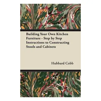 Building Your Own Kitchen Furniture - Step by Step Instructions to Constructing Stools and Cabin