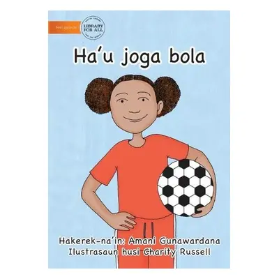 I Play Soccer (Tetun edition) - Ha'u joga bola - Gunawardana, Amani