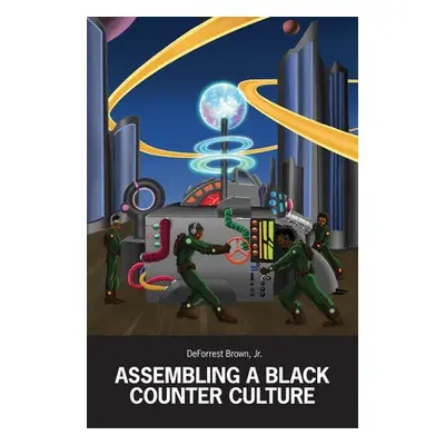 Assembling a Black Counter Culture - Brown, Deforrest