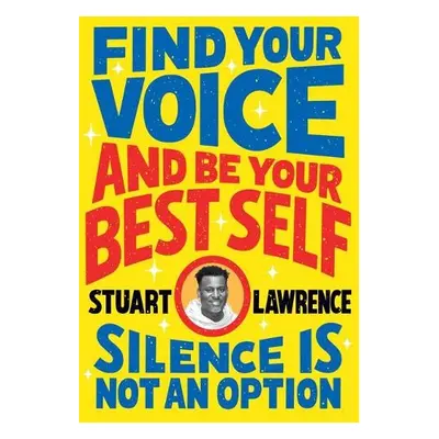 Silence is Not An Option: Find Your Voice and Be Your Best Self - Lawrence, Stuart