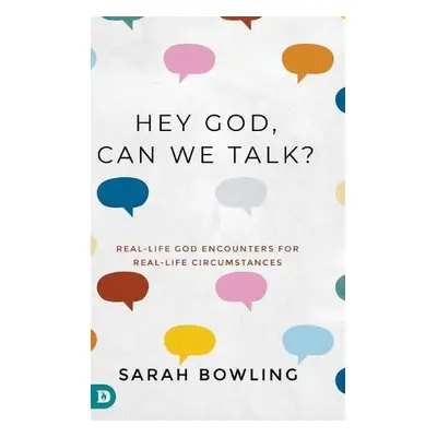 Hey God, Can We Talk? - Bowling, Sarah