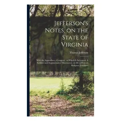 Jefferson's Notes, on the State of Virginia - Jefferson, Thomas 1743-1826