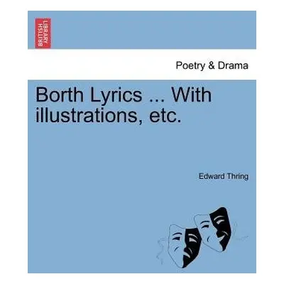 Borth Lyrics ... with Illustrations, Etc. - Thring, Edward