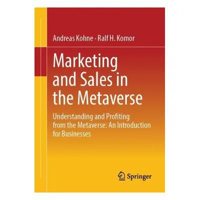 Marketing and Sales in the Metaverse - Kohne, Andreas a Komor, Ralf H.