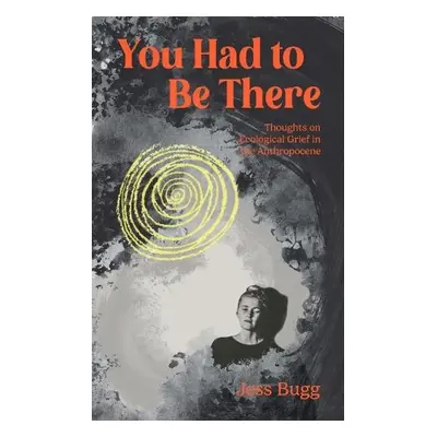 You Had to be There - Bugg, Jess (Jess Bugg)