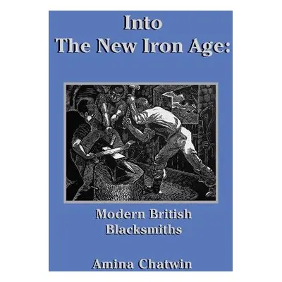 Into The New Iron Age - Chatwin, Amina